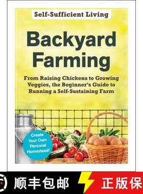 【3-4周达】Backyard Farming: From Raising Chickens to Growing Veggies, the Beginner's Guide to Runnin... [9781507215234]