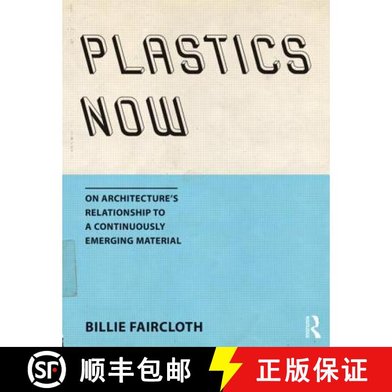 【3-4周达】Plastics Now: On Architecture's Relationship to a Continuously Emerging Material [9781138804517]