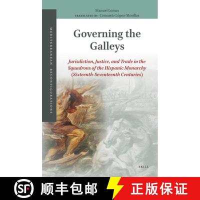 预订 Governing the Galleys: Jurisdiction, Justice, and Trade in the Squadrons of the Hispanic Monarch... [9789004381469]