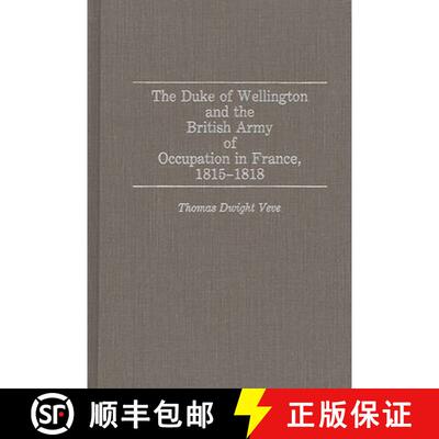 【3-4周达】The Duke of Wellington and the British Army of Occupation in France, 1815-1818 [9780313279416]