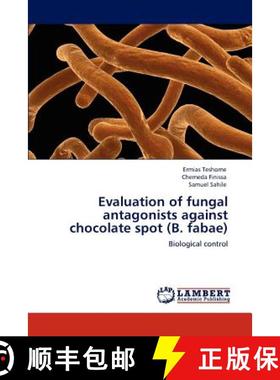 预订 Evaluation of Fungal Antagonists Against Chocolate Spot (B. Fabae) [9783848447893]