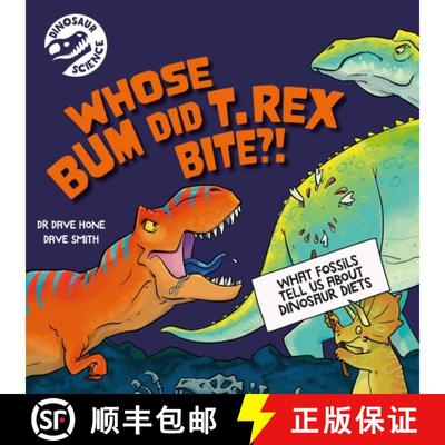 【3-4周达】Dinosaur Science: Who's Bum Did T. rex Bite?... What fossils tell us about dinosaur diets [9781526322425]