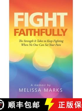 【3-4周达】Fight Faithfully: The Strength It Takes to Keep Fighting When No One Can See Your Pain [9781664243323]