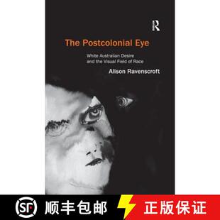 【3-4周达】The Postcolonial Eye : White Australian Desire and the Visual Field of Race [9781138261495]