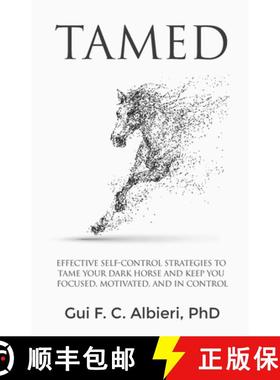 预订 Tamed: Effective Self-Control Strategies to Tame Your Dark Horse and Keep You Focused, Motivated... [9780578502571]