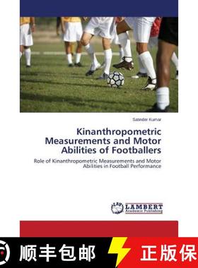 预订 Kinanthropometric Measurements and Motor Abilities of Footballers [9783659648151]