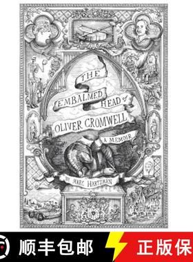 【3-4周达】Embalmed Head of Oliver Cromwell - A Memoir: The Complete History of the Head of the Ruler... [9780986239304]