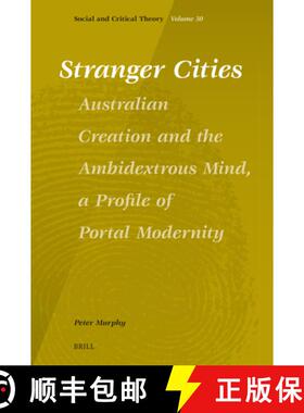 预订 Stranger Cities: Australian Creation and the Ambidextrous Mind, a Profile of Portal Modernity [9789004680098]