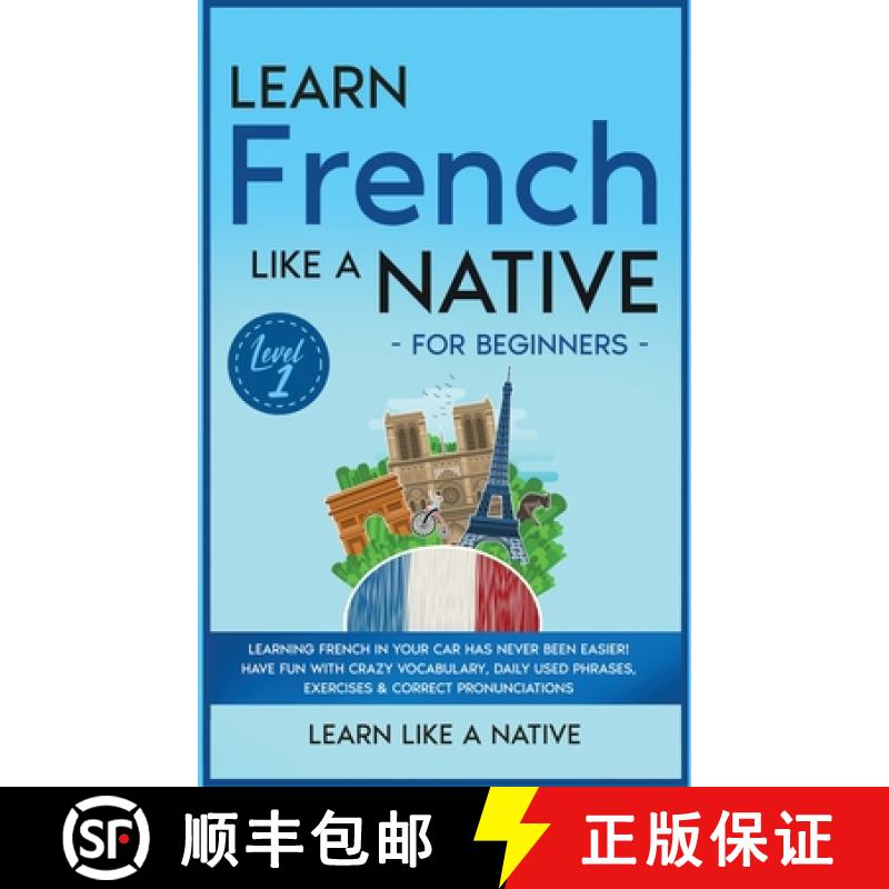 【3-4周达】Learn French Like a Native for Beginners - Level 1: Learning French in Your Car Has Never ... [9781802090628]