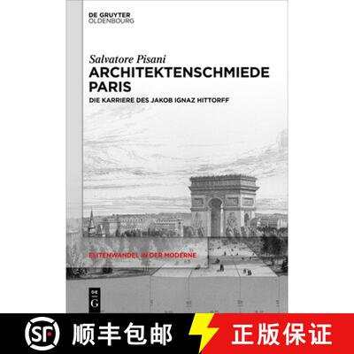 【3-4周达】Architektenschmiede Paris: Die Karriere Des Jakob Ignaz Hittorff [9783110737950]
