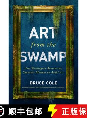 【3-4周达】Art from the Swamp : How Washington Bureaucrats Squander Millions on Awful Art [9781594039966]