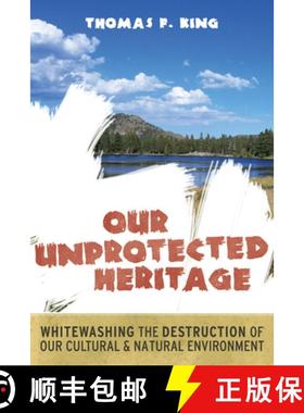 【3-4周达】Our Unprotected Heritage: Whitewashing the Destruction of Our Cultural and Natural Environ... [9781598743814]