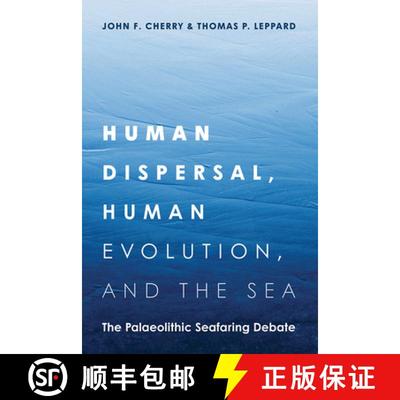 【3-4周达】Human Dispersal, Human Evolution, and the Sea : The Palaeolithic Seafaring Debate [9781646426904]