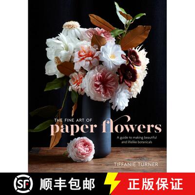 【3-4周达】Fine Art of Paper Flowers, The: A Guide to Making Beautiful and Lifelike Botanicals [9780399578373]