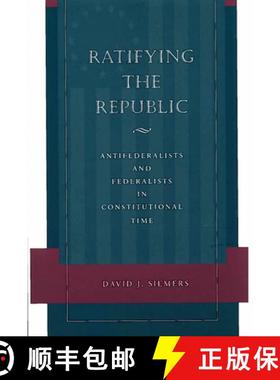 【3-4周达】Ratifying the Republic: Antifederalists and Federalists in Constitutional Time [9780804751032]