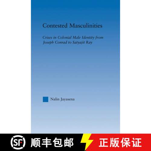 【3-4周达】Contested Masculinities: Crises in Colonial Male Identity from Joseph Conrad to Satyajit Ray [9780415998437]