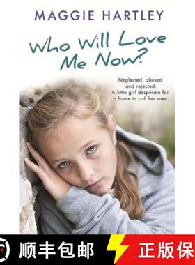 【3-4周达】Who Will Love Me Now?: Neglected, Unloved and Rejected, Can Maggie Help a Little Girl Desp... [9781409170570]