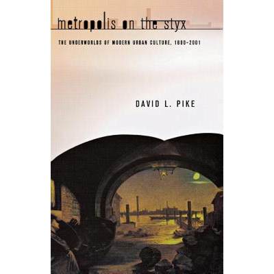 【4周达】Metropolis on the Styx: The Underworlds of Modern Urban Culture, 1800–2001 [9780801444906]