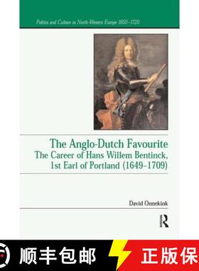 【3-4周达】The Anglo-Dutch Favourite: The Career of Hans Willem Bentinck, 1st Earl of Portland (1649 ... [9781138259317]