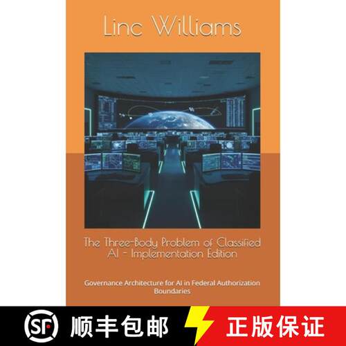 【3-4周达】The Three-Body Problem of Classified AI - Implementation Edition: Governance Architecture ... [9798950627088]
