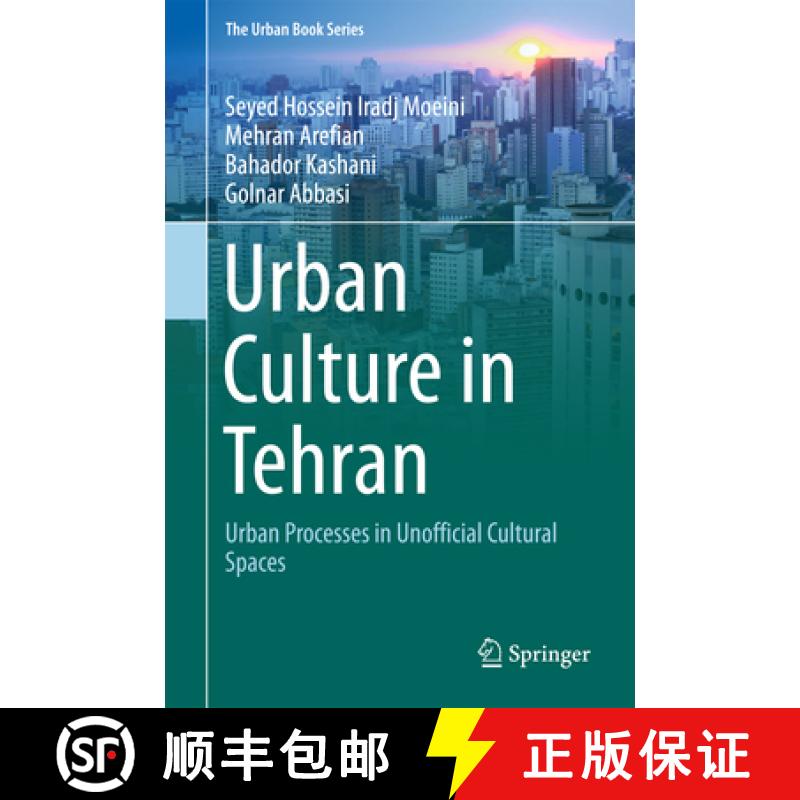 【3-4周达】Urban Culture in Tehran: Urban Processes in Unofficial Cultural Spaces [9783319654997]