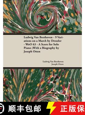【3-4周达】Ludwig Van Beethoven - 9 Variations on a March by Dressler - Woo 63 - A Score for Solo Pia... [9781447440420]