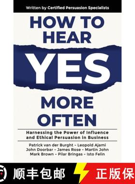 【3-4周达】How to Hear YES More Often: Harnessing the Power of Influence and Ethical Persuasion in Bu... [9781923223240]