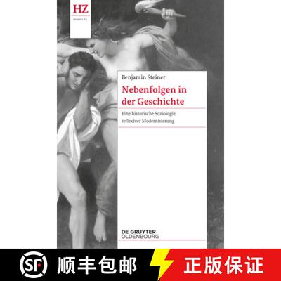 【3-4周达】Nebenfolgen in Der Geschichte: Eine Historische Soziologie Reflexiver Modernisierung [9783110404746]