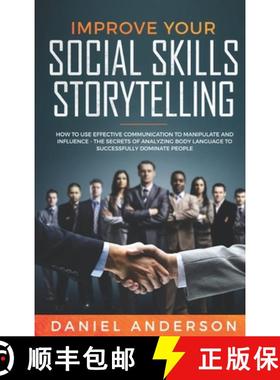 预订 Improve Your Social Skills and Storytelling: How to Use Effective Communication to Manipulate an... [9781801446662]