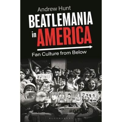 【4周达】Beatlemania in America: Fan Culture from Below [9781350291560]