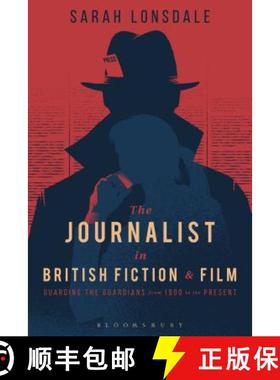 预订 The Journalist in British Fiction and Film: Guarding the Guardians from 1900 to the Present [9781474220538]