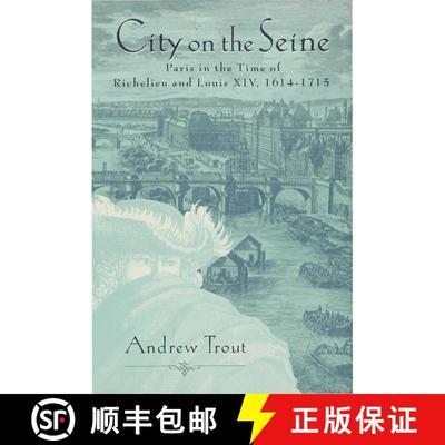 【3-4周达】City on the Seine : Paris in the Time of Richelieu and Louis XIV, 1614-1715 [9780312129330]