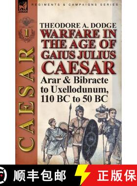 【3-4周达】Warfare in the Age of Gaius Julius Caesar-Volume 1: Arar & Bibracte to Uxellodunum, 110 BC... [9781782821571]