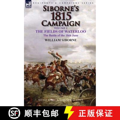 【3-4周达】Siborne's 1815 Campaign: Volume 2-The Fields of Waterloo, the Battle of the 18th June [9781782824534]
