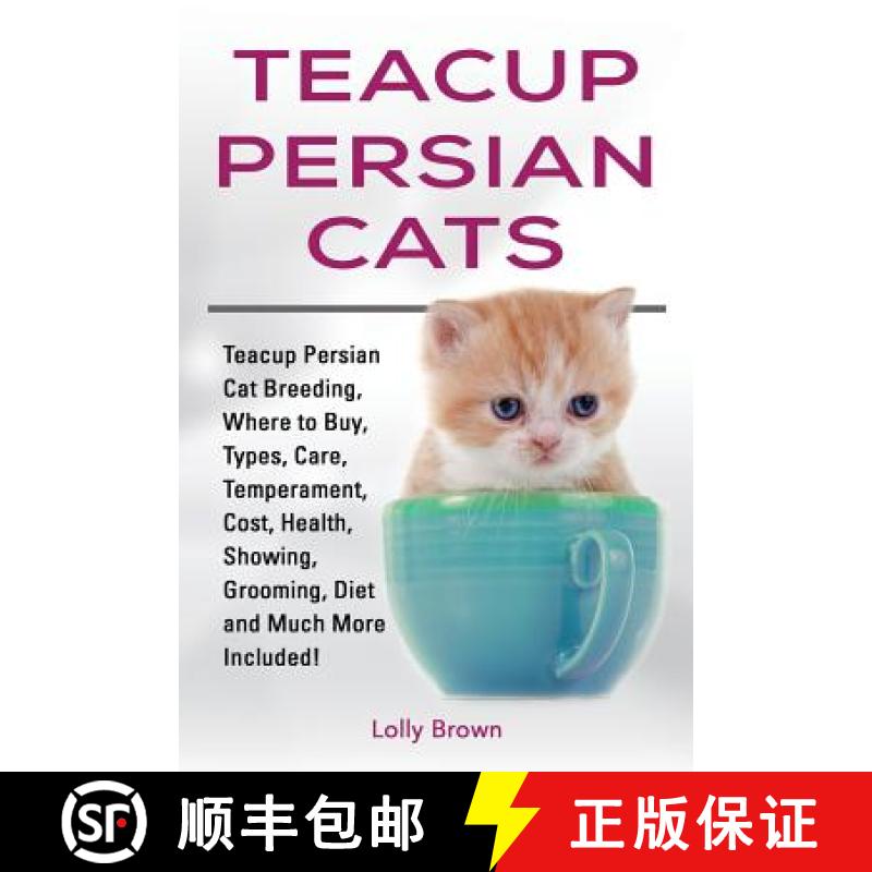 【3-4周达】Teacup Persian Cats: Teacup Persian Cat Breeding, Where to Buy, Types, Care, Temperament, ... [9781941070864]