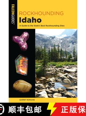 【3-4周达】Rockhounding Idaho: A Guide to 99 of the State's Best Rockhounding Sites [9781493034116]