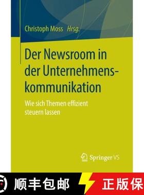 【3-4周达】Der Newsroom in der Unternehmenskommunikation : Wie sich Themen effizient steuern lassen [9783658108533]