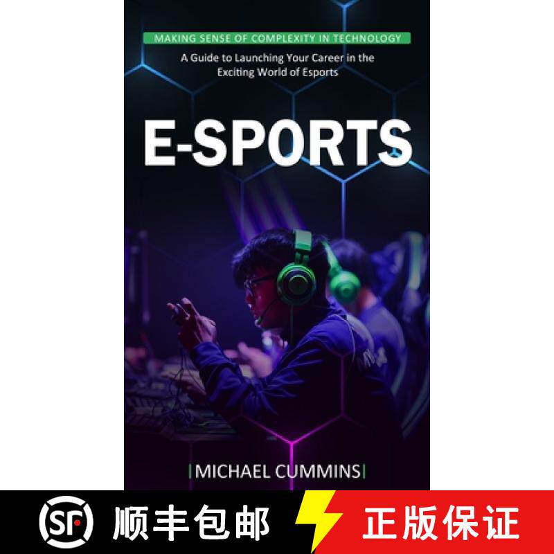 预订 E-sports: Making Sense of Complexity in Technology (A Guide to Launching Your Career in the Exci... [9781999033491]
