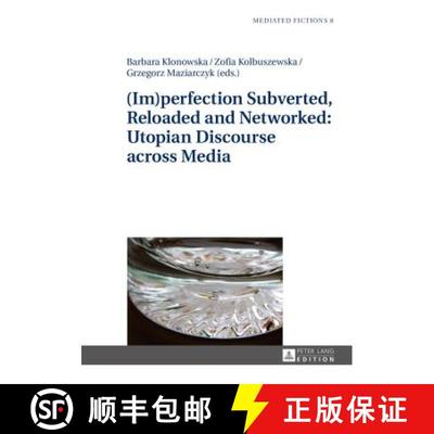 【3-4周达】(Im)perfection Subverted, Reloaded and Networked: Utopian Discourse across Media [9783631628485]