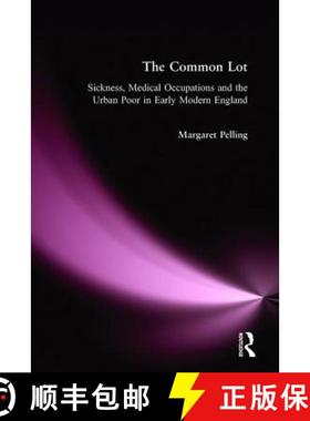 【3-4周达】The Common Lot: Sickness, Medical Occupations and the Urban Poor in Early Modern England [9781138155978]