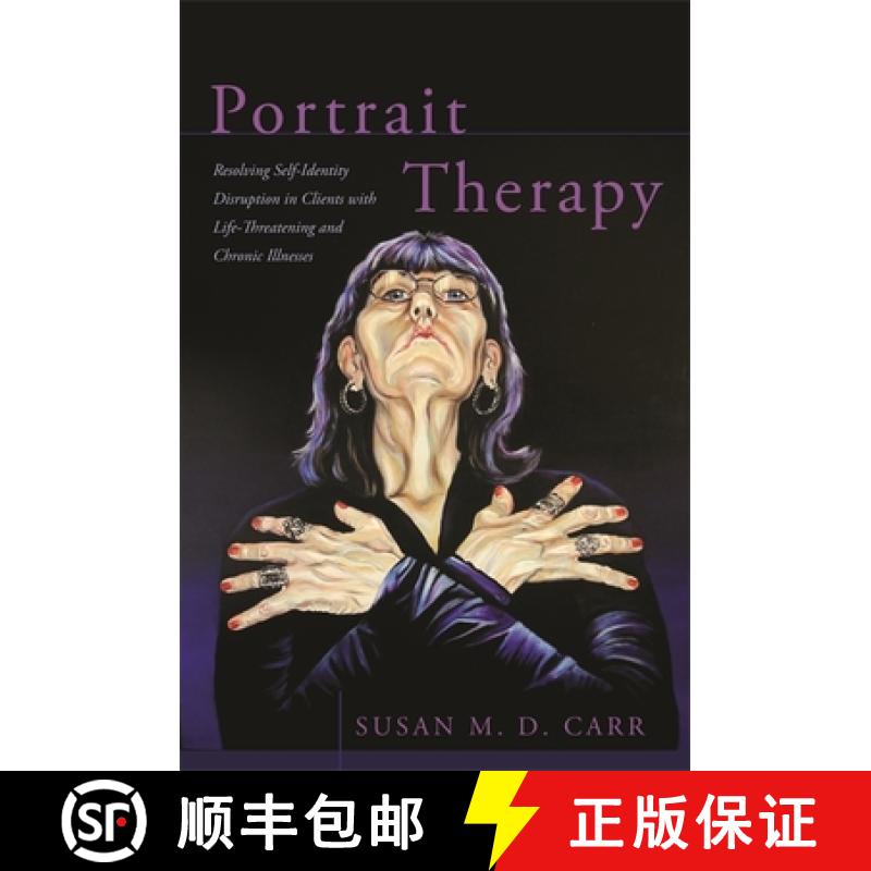 【3-4周达】Portrait Therapy: Resolving Self-Identity Disruption in Clients with Life-Threatening and ... [9781785922930]