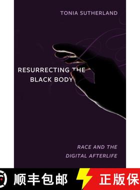 预订 Resurrecting the Black Body: Race and the Digital Afterlife [9780520383876]