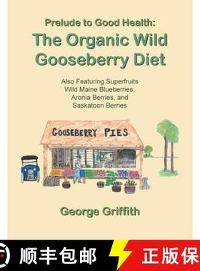 【3-4周达】Prelude to Good Health: The Organic Wild Gooseberry Diet: Also Featuring Superfruits Wild ... [9781480848818]