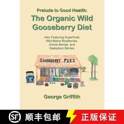 【3-4周达】Prelude to Good Health: The Organic Wild Gooseberry Diet: Also Featuring Superfruits Wild ... [9781480848818]