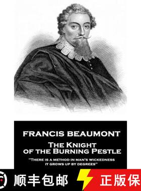 【3-4周达】Francis Beaumont - The Knight of the Burning Pestle: There is a method in man's wickedness... [9781787377585]