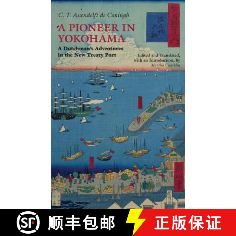 【3-4周达】A Pioneer in Yokohama: A Dutchman's Adventures in the New Treaty Port [9781603848374]
