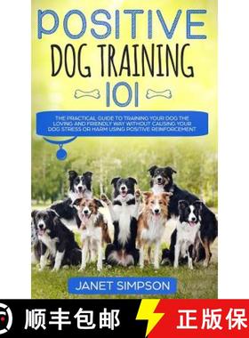 【3-4周达】Positive Dog Training 101: The Practical Guide to Training Your Dog the Loving and Friendl... [9781999188399]