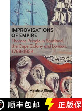 【3-4周达】Improvisations of Empire : Thomas Pringle in Scotland, the Cape Colony and London, 1789-1834 [9781839981791]