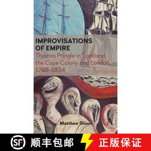 【3-4周达】Improvisations of Empire : Thomas Pringle in Scotland, the Cape Colony and London, 1789-1834 [9781839981791]