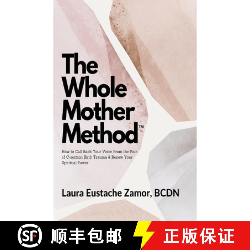 【3-4周达】The Whole Mother Method: How to Call Back Your Voice From the Pain of C-Section Birth Trau... [9798218198602]